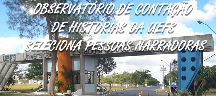 OBSERVATÓRIO DE CONTAÇÃO DE HISTÓRIAS DA UEFS SELECIONA PESSOAS NARRADORAS
